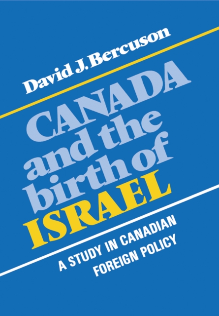 Canada and the Birth of Israel : A Study in Canadian Foreign Policy, PDF eBook