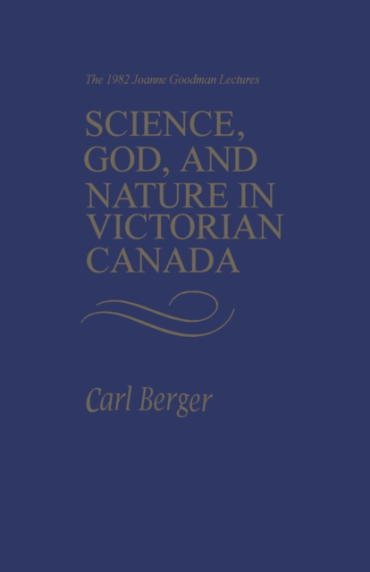 Science, God, and Nature in Victorian Canada : The 1982 Joanne Goodman Lectures, PDF eBook