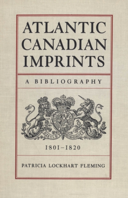 Atlantic Canadian Imprints : A Bibliography, 1801-1820, PDF eBook