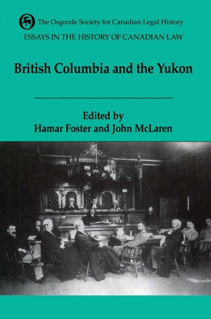 Essays in the History of Canadian Law, Volume VI : British Columbia and the Yukon, PDF eBook