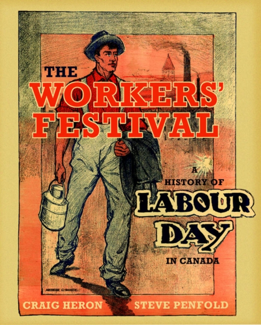 The Workers' Festival : A History of Labour Day in Canada, PDF eBook