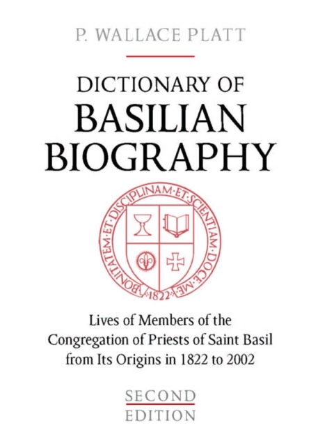 Dictionary of Basilian Biography : Lives of Members of the Congregation of Priests of Saint Basil from Its Origins in 1822 to 2002, PDF eBook