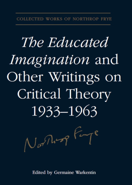 The Educated Imagination and Other Writings on Critical Theory 1933-1963, PDF eBook