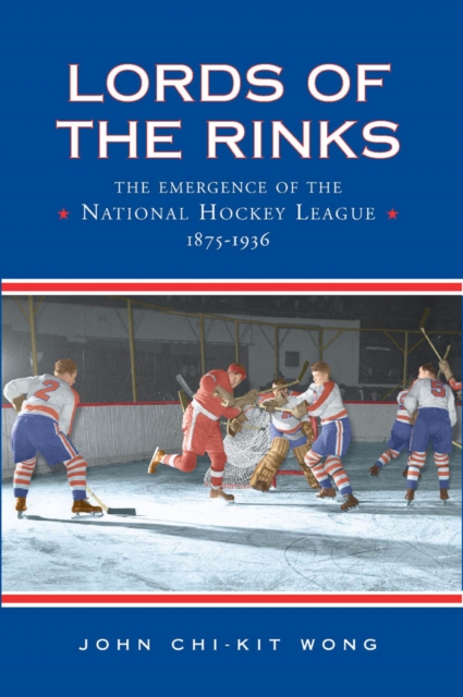 Lords of the Rinks : The Emergence of the National Hockey League, 1875-1936, PDF eBook