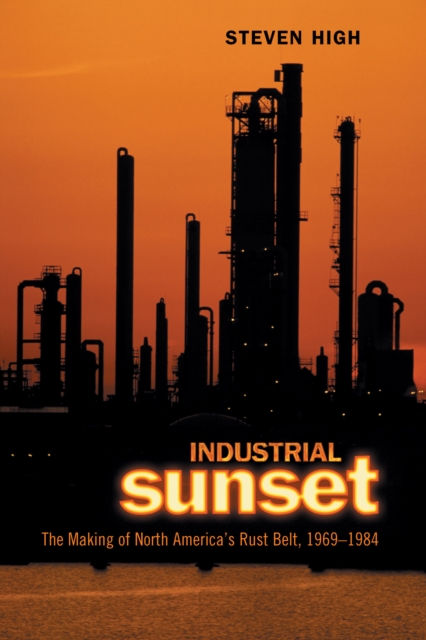 Industrial Sunset : The Making of North America's Rust Belt, 1969-1984, EPUB eBook