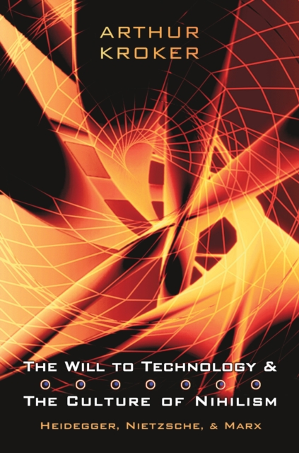 The Will to Technology and the Culture of Nihilism : Heidegger, Marx, Nietzsche, EPUB eBook