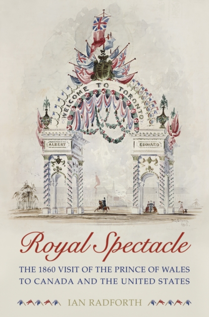 Royal Spectacle : The 1860 Visit of the Prince of Wales to Canada and the United States, EPUB eBook