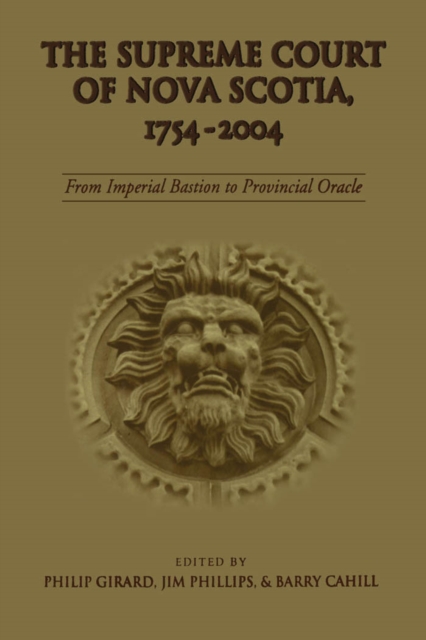 The Supreme Court of Nova Scotia, 1754-2004 : From Imperial Bastion to Provincial Oracle, PDF eBook