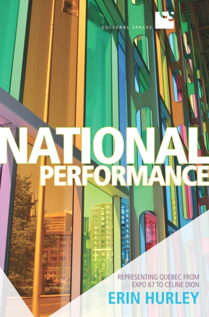National Performance : Representing Quebec from Expo 67 to Celine Dion, EPUB eBook