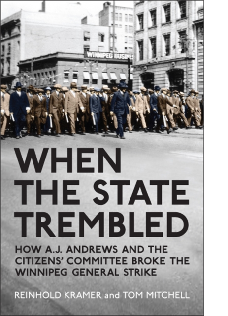 When the State Trembled : How A.J. Andrews and the Citizens' Committee Broke the Winnipeg General Strike, EPUB eBook