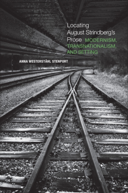 Locating August Strindberg's Prose : Modernism, Transnationalism, and Setting, EPUB eBook