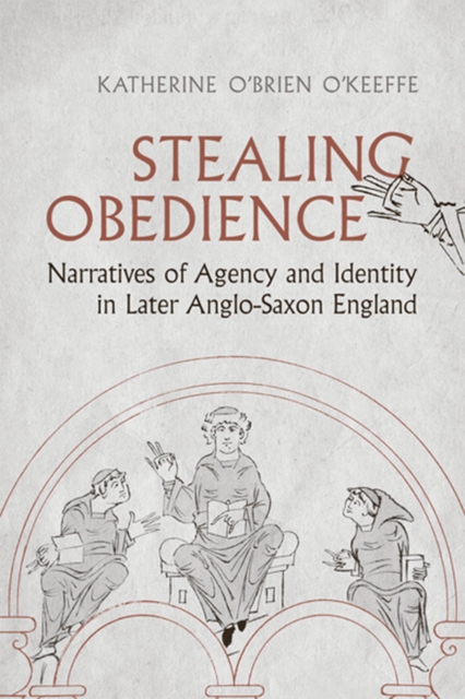 Stealing Obedience : Narratives of Agency and Identity in Later Anglo-Saxon England, PDF eBook