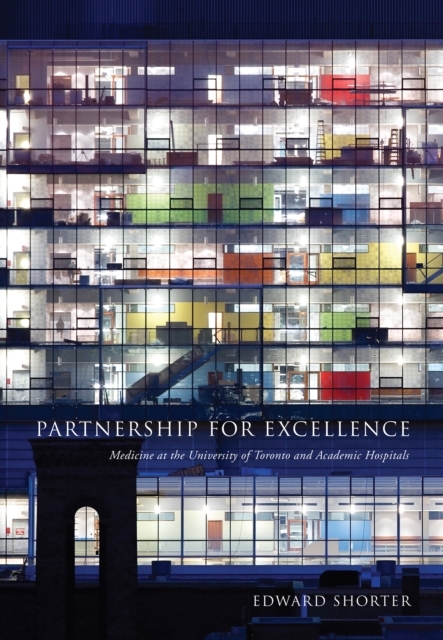Partnership for Excellence : Medicine at the University of Toronto and Academic Hospitals, EPUB eBook