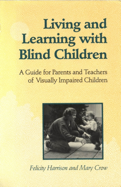 Living and Learning with Blind Children : A Guide for Parents and Teachers of Visually Impaired Children, PDF eBook