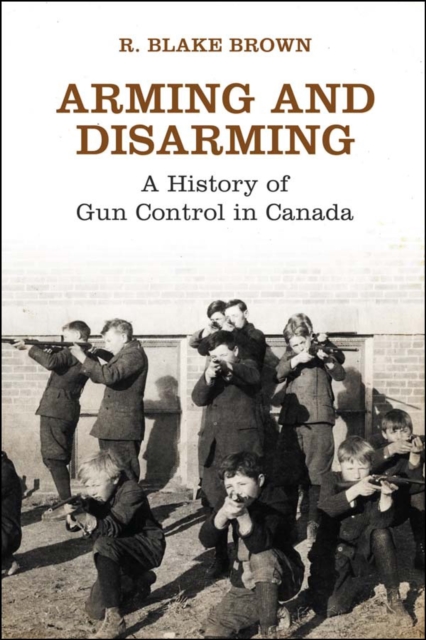 Arming and Disarming : A History of Gun Control in Canada, EPUB eBook