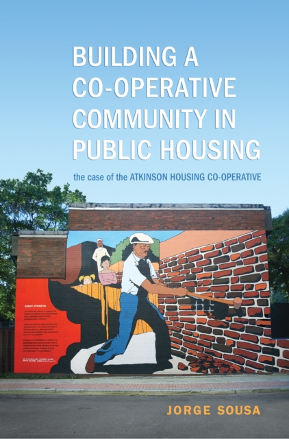 Building a Co-operative Community in Public Housing : The Case of the Atkinson Housing Co-operative, EPUB eBook