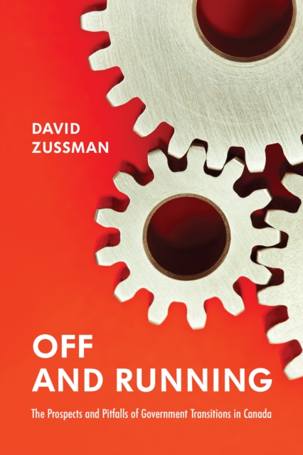 Off and Running : The Prospects and Pitfalls of Government Transitions in Canada, EPUB eBook