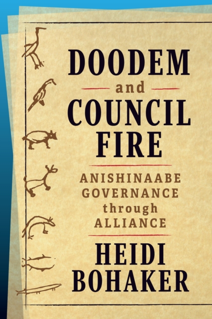 Doodem and Council Fire : Anishinaabe Governance through Alliance, PDF eBook