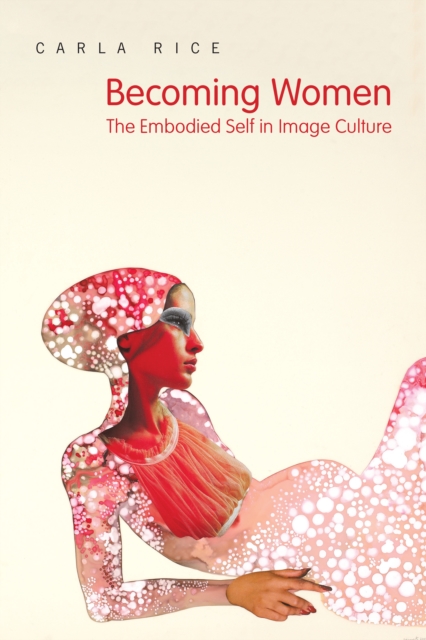 Becoming Women : The Embodied Self in Image Culture, EPUB eBook
