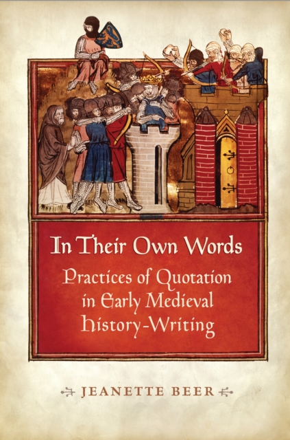 In Their Own Words : Practices of Quotation in Early Medieval History-Writing, EPUB eBook