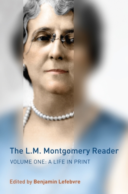 The L.M. Montgomery Reader : Volume One: A Life in Print, PDF eBook
