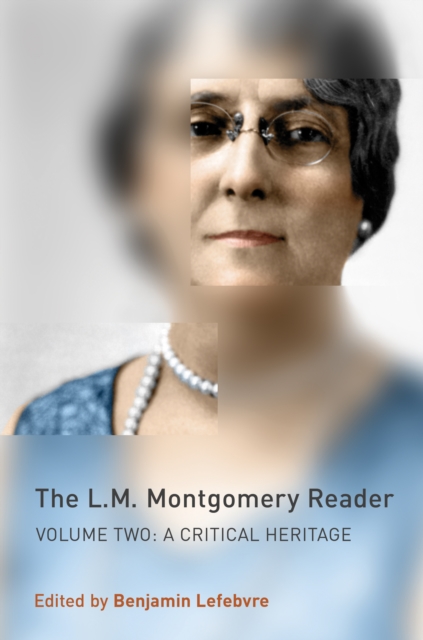 The L.M. Montgomery Reader : Volume Two: A Critical Heritage, EPUB eBook