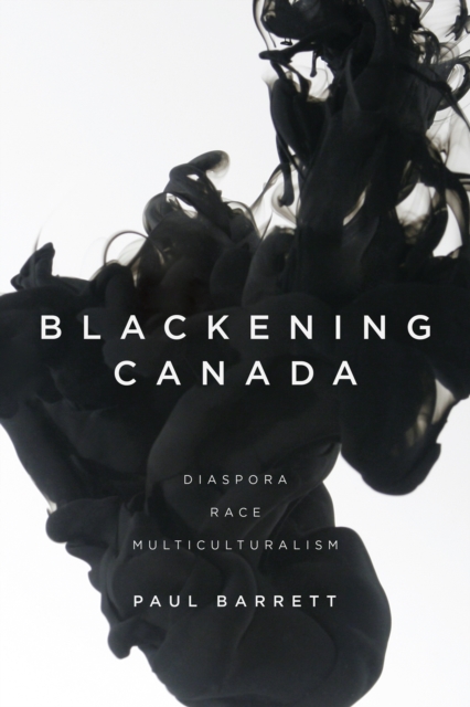 Blackening Canada : Diaspora, Race, Multiculturalism, EPUB eBook