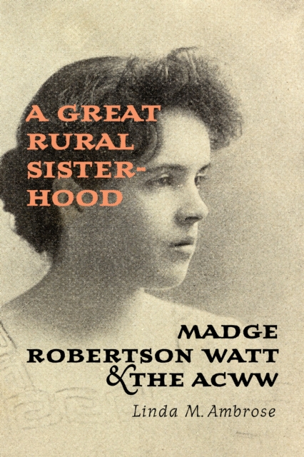 A Great Rural Sisterhood : Madge Robertson Watt and the ACWW, PDF eBook