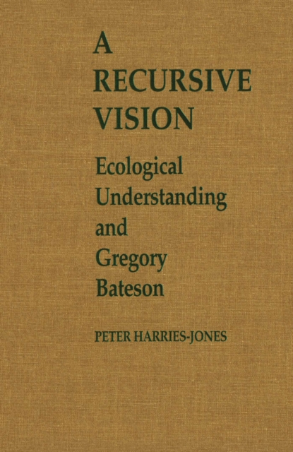 A Recursive Vision : Ecological Understanding and Gregory Bateson, PDF eBook