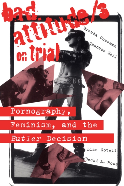 Bad Attitude(s) on Trial : Pornography, Feminism, and the Butler Decision, PDF eBook