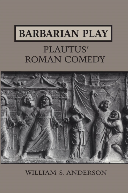 Barbarian Play:Plautus' Roman Comedy, PDF eBook