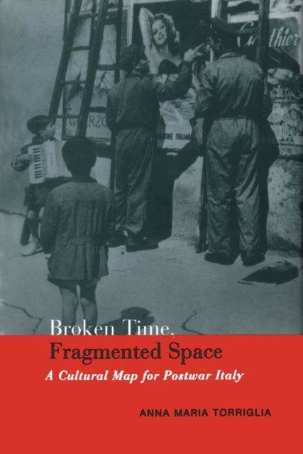 Broken Time, Fragmented Space : A Cultural Map of Postwar Italy, PDF eBook
