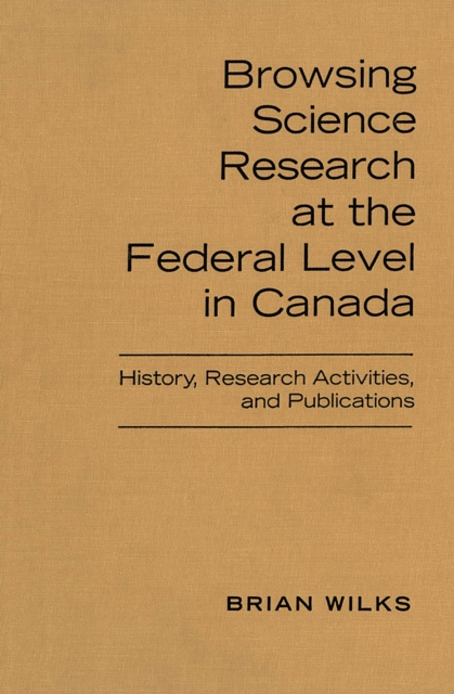 Browsing Science Research at the Federal Level in Canada : History, Research Activities, and Publications, PDF eBook