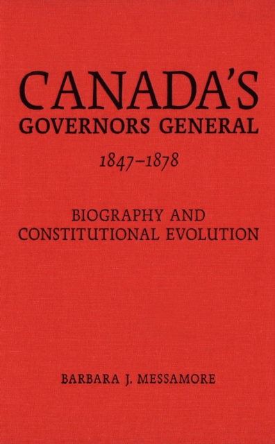 Canada's Governors General, 1847-1878 : Biography and Constitutional Evolution, PDF eBook