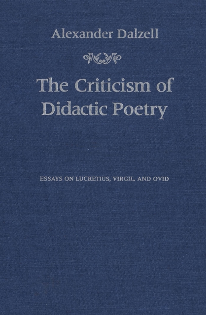 The Criticism of Didactic Poetry : Essays on Lucretius, Virgil, and Ovid, PDF eBook