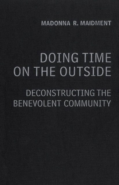 Doing Time on the Outside : Deconstructing the Benevolent Community, PDF eBook