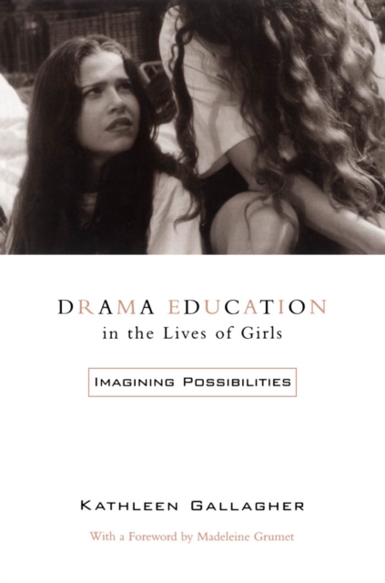 Drama Education in the Lives of Girls : Imagining Possibilities, PDF eBook