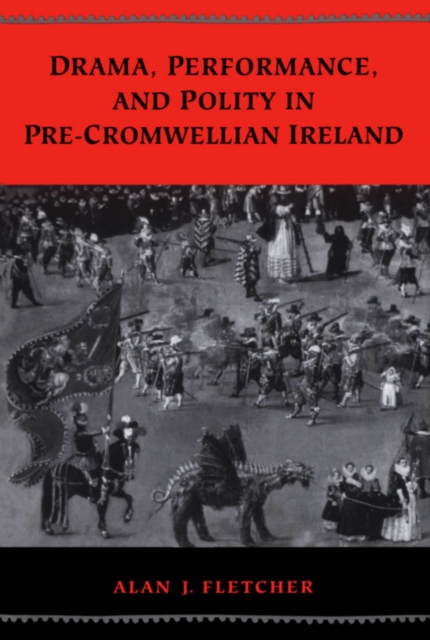 Drama, Performance, and Polity in Pre-Cromwellian Ireland, PDF eBook