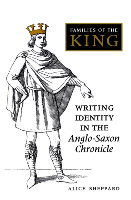 Families of the King : Writing Identity in the Anglo-Saxon Chronicle, PDF eBook