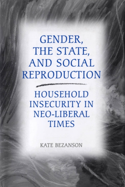 Gender, the State, and Social Reproduction : Household Insecurity in Neo-Liberal Times, PDF eBook