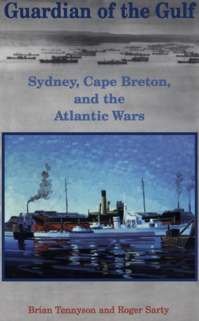 Guardian of the Gulf : Sydney, Cape Breton, and the Atlantic Wars, PDF eBook
