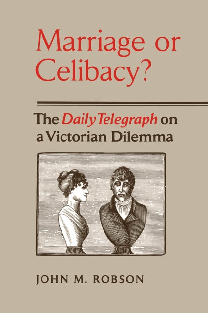 Marriage or Celibacy? : The Daily Telegraph on a Victorian Dilemma, PDF eBook