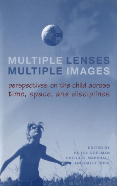 Multiple Lenses, Multiple Images : Perspectives on the Child Across Time, Space, and Disciplines, PDF eBook