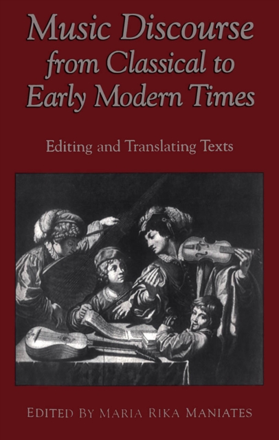 Music Discourse from Classical to Early Modern Times : Editing and Translating Texts, PDF eBook