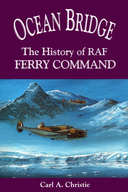 Ocean Bridge : The History of RAF Ferry Command, PDF eBook