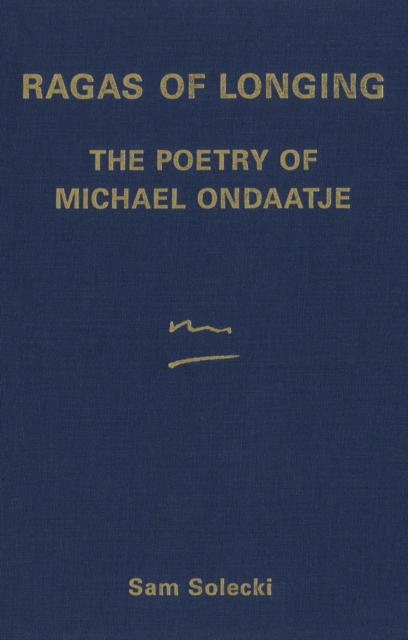 Ragas of Longing : The Poetry of Michael Ondaatje, PDF eBook
