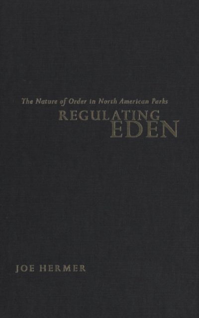 Regulating Eden : The Nature of Order in North American Parks, PDF eBook