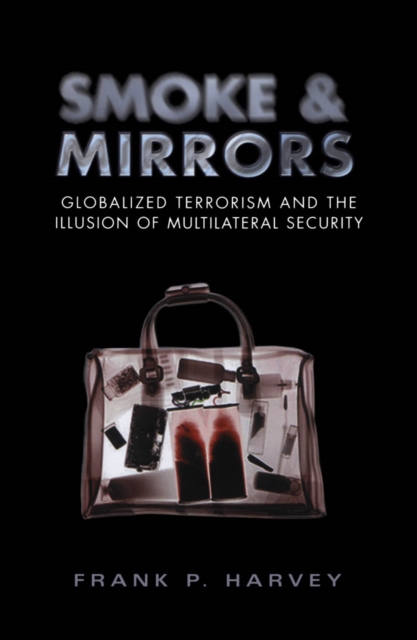 Smoke and Mirrors : Globalized Terrorism and the Illusion of Multilateral Security, PDF eBook