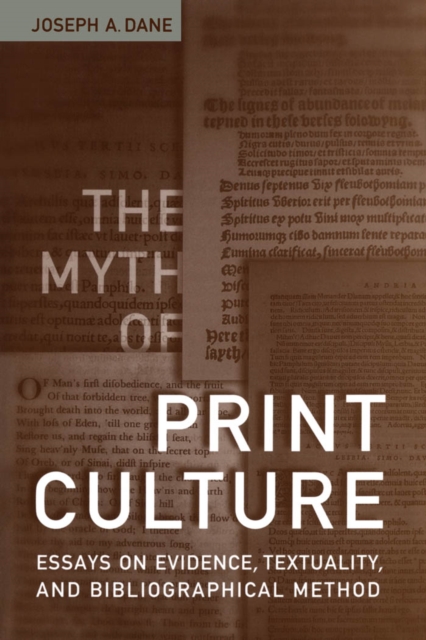 The Myth of Print Culture : Essays on Evidence, Textuality, and Bibliographical Method, PDF eBook