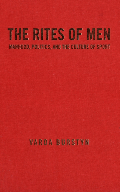 The Rites of Men : Manhood, Politics, and the Culture of Sport, PDF eBook